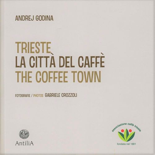 Trieste. La Città del Caffè - The Coffee Town